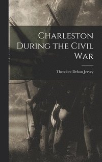 bokomslag Charleston During the Civil War