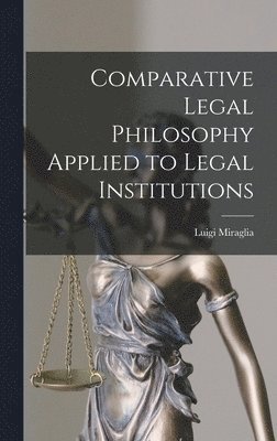 bokomslag Comparative Legal Philosophy Applied to Legal Institutions