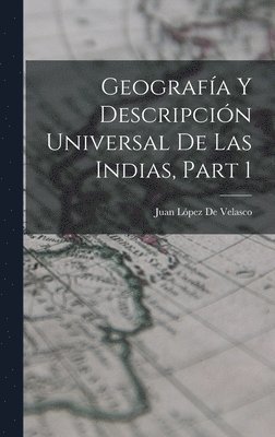 bokomslag Geografa Y Descripcin Universal De Las Indias, Part 1