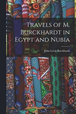 Travels of M. Burckhardt in Egypt and Nubia 1