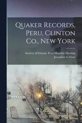 bokomslag Quaker Records, Peru, Clinton Co., New York