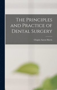 bokomslag The Principles and Practice of Dental Surgery