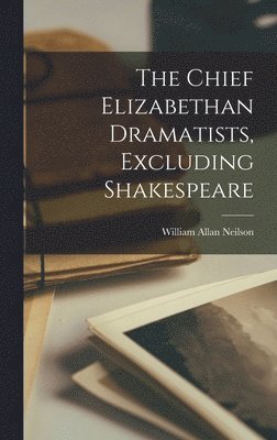 bokomslag Chief Elizabethan Dramatists, Excluding Shakespeare