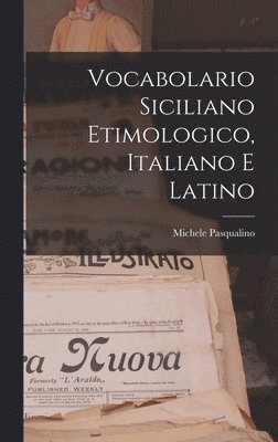 Vocabolario Siciliano Etimologico, Italiano E Latino 1