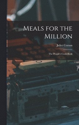 Juliet Corson - Meals for the Million, Inbunden