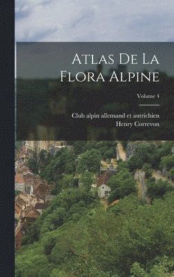 Atlas de la flora alpine; Volume 4 1