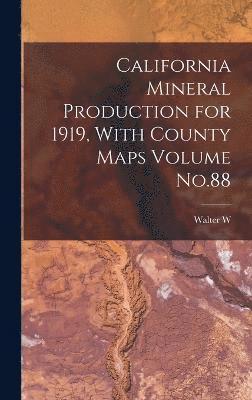 Walter W B 1878 Bradley, Walter W. B. 1878 Bradley, Walter W. b. 1878 Bradley, Walter W. B. Bradley - California Mineral Production for 1919, With County Maps Volume No.88, Inbunden