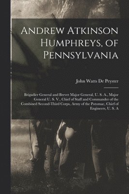 John Watts De Peyster - Andrew Atkinson Humphreys, of Pennsylvania, Häftad
