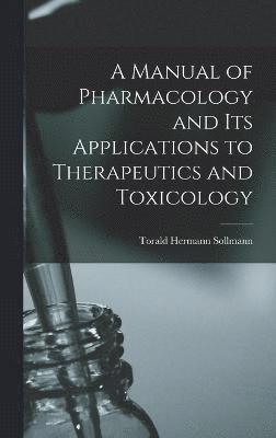 A Manual of Pharmacology and Its Applications to Therapeutics and Toxicology 1