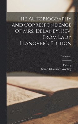 bokomslag The Autobiography and Correspondence of Mrs. Delaney, Rev. From Lady Llanover's Edition; Volume 1