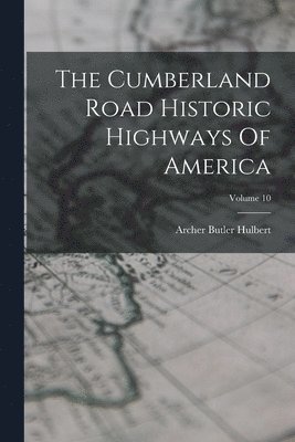 The Cumberland Road Historic Highways Of America; Volume 10 1