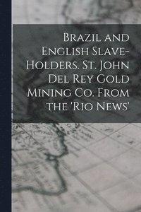 bokomslag Brazil and English Slave-Holders. St. John Del Rey Gold Mining Co. From the 'rio News'