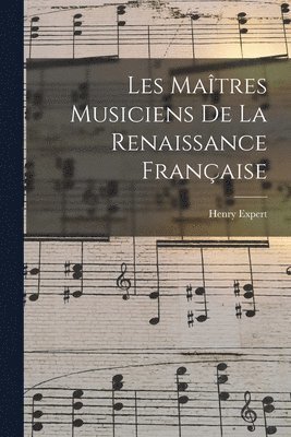 Henry Expert - Les Maîtres Musiciens De La Renaissance Française, Häftad