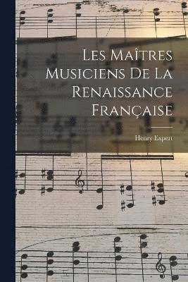 Les Matres Musiciens De La Renaissance Franaise 1