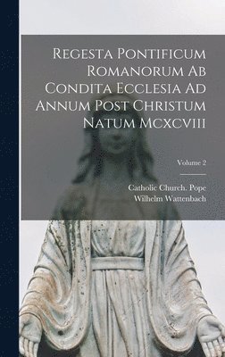 bokomslag Regesta Pontificum Romanorum Ab Condita Ecclesia Ad Annum Post Christum Natum Mcxcviii; Volume 2