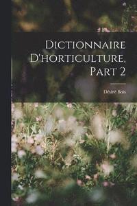 bokomslag Dictionnaire D'horticulture, Part 2