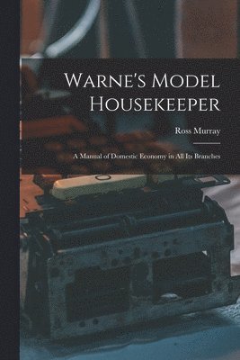 bokomslag Warne's Model Housekeeper; a Manual of Domestic Economy in all its Branches