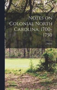 bokomslag Notes on Colonial North Carolina, 1700-1750