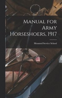 bokomslag Manual for Army Horseshoers, 1917