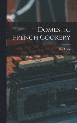 bokomslag Domestic French Cookery