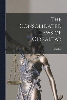 bokomslag The Consolidated Laws of Gibraltar