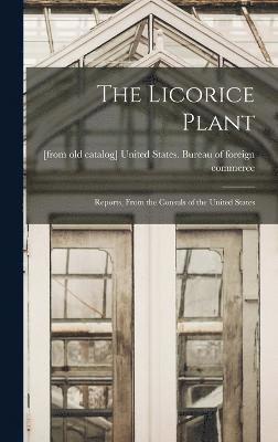 The Licorice Plant; Reports, From the Consuls of the United States 1