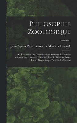 bokomslag Philosophie zoologique; ou, Exposition des considérations relatives à l'histoire naturelle des animaux. Nouv. éd., rev. et précédée d'une introd. biographique par Charles Martins; Volume 1