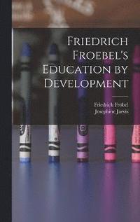 bokomslag Friedrich Froebel's Education by Development