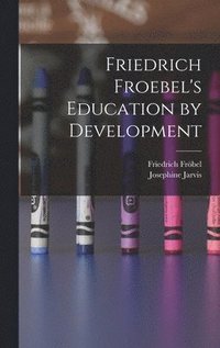 bokomslag Friedrich Froebel's Education by Development