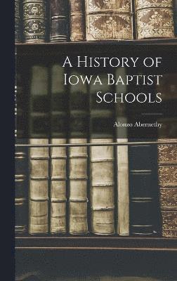 bokomslag A History of Iowa Baptist Schools