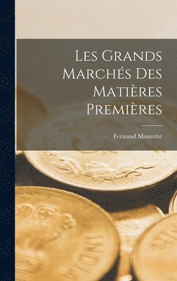 Fernand Maurette - Les grands marchés des matières premières, Inbunden