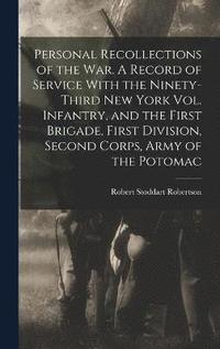 bokomslag Personal Recollections of the war. A Record of Service With the Ninety-third New York Vol. Infantry, and the First Brigade, First Division, Second Corps, Army of the Potomac