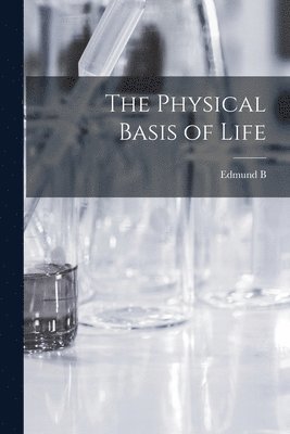 The Physical Basis of Life 1