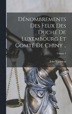 bokomslag Dénombrements des feux des duché de Luxembourg et comté de Chiny ..; Volume 1