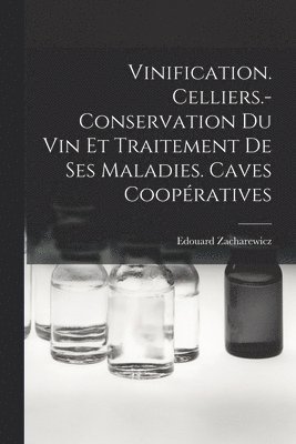 Vinification. Celliers.- Conservation Du Vin Et Traitement De Ses Maladies. Caves Coopratives 1