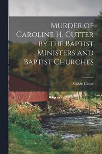 bokomslag Murder of Caroline H. Cutter by the Baptist Ministers and Baptist Churches