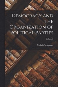 bokomslag Democracy and the Organization of Political Parties; Volume 2