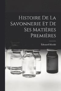 bokomslag Histoire de la savonnerie et de ses matires premires