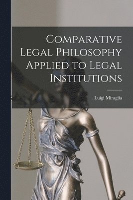 Luigi Miraglia - Comparative Legal Philosophy Applied to Legal Institutions, Häftad