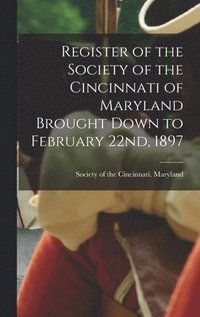 bokomslag Register of the Society of the Cincinnati of Maryland Brought Down to February 22nd, 1897