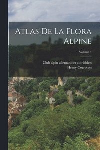 bokomslag Atlas de la flora alpine; Volume 4
