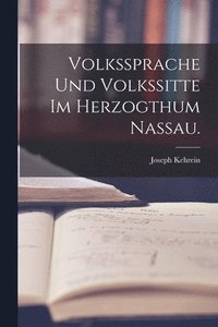 bokomslag Volkssprache und Volkssitte im Herzogthum Nassau.