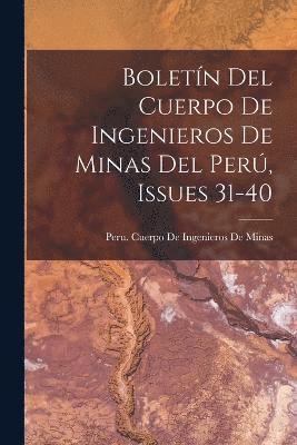 Boletn Del Cuerpo De Ingenieros De Minas Del Per, Issues 31-40 1