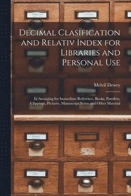 Melvil Dewey - Decimal Clasification and Relativ Index for Libraries and Personal Use, Häftad
