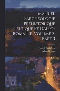 bokomslag Manuel D'archologie Prhistorique Celtique Et Gallo-Romaine, Volume 2, part 3