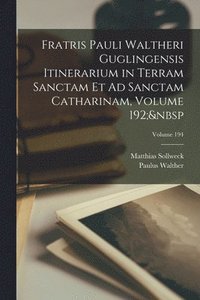bokomslag Fratris Pauli Waltheri Guglingensis Itinerarium in Terram Sanctam Et Ad Sanctam Catharinam, Volume 192; Volume 194