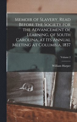 bokomslag Memoir of Slavery, Read Before the Society for the Advancement of Learning, of South Carolina, at its Annual Meeting at Columbia, 1837; Volume 2