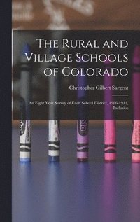 bokomslag Rural and Village Schools of Colorado; an Eight Year Survey of Each School District, 1906-1913, Inclusive