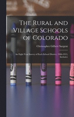 bokomslag Rural and Village Schools of Colorado; an Eight Year Survey of Each School District, 1906-1913, Inclusive