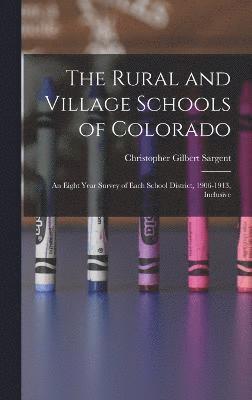 bokomslag The Rural and Village Schools of Colorado; an Eight Year Survey of Each School District, 1906-1913, Inclusive